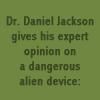 Dr. Daniel Jackson gives his expert opinion on a dangerous alien device: