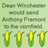 Dean Winchester would send Anthony Fremont to the cornfield.