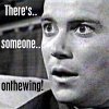 There's... someone... onthewing! (William Shatner)